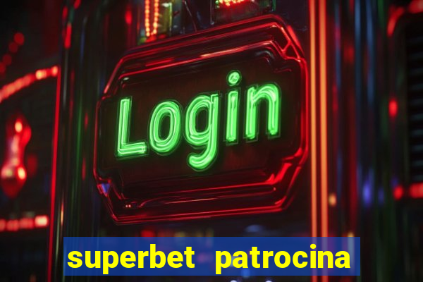 superbet patrocina quais times